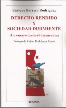 derecho rendido y sociedad durmiente: (un ensayo desde el desencanto)-9788480174275