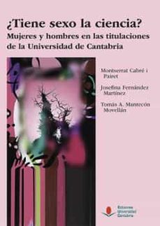 ¿tiene sexo la ciencia? mujeres y hombres en las titulaciones de la universidad de cantabria-montserrat cabre pairet-9788481029475