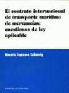 el contrato internacional de transporte maritimo de mercancias: c uestiones de ley aplicable-rosario espinosa calabuig-9788481518375