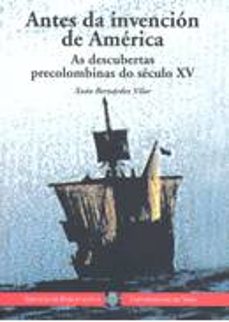 antes da intervencion de america as descubertas precolombinas do seculo xv-xoan bernardez vilar-9788481581775