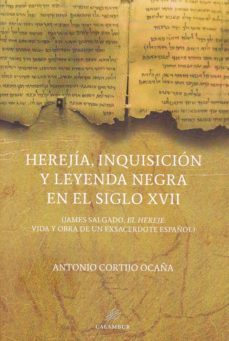 herejia, inquisicion y leyenda negra en el siglo xvii-antonio gortijo ocaña-9788483593875