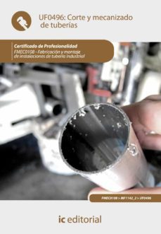 (i.b.d.) fmec0108 corte y mecanizado de tuberias. fabricacion y montaje de instalaciones de tuberia industrial-9788483647875