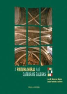 a pintura mural nas catedrais galegas-juan manuel monterroso montero-enrique fernandez-9788484084075