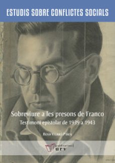 sobreveirure a les persons de franco: testimoni epistolar de 1939 a 1943-rosa vilaro piñol-9788484244875