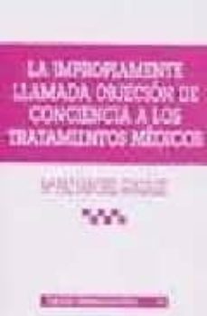 la impropiamente llamada objecion de conciencia a los tratamiento s medicos-9788484424475
