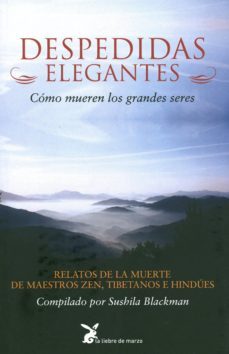 despedidas elegantes: como mueren los grandes seres. relatos de l a muerte de maestros zen-9788487403675