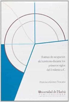 formas de ocupacion del territorio durante los primeros siglos de l i milenio a.c.-francisco gomez toscano-9788488751775
