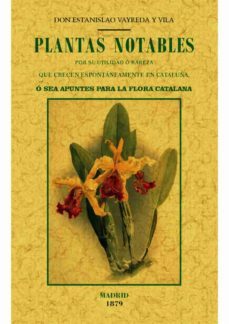 plantas notables por su utilidad o rareza que crecen espontaneamente en catalunya, o sea, apuntes para la flora       catalana (ed. facs. de la obra de 1879)-estanislao vayreda y vila-9788490014875