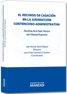 el recurso de casacion en la jurisdiccion contencioso-administrat iva-jose manuel sieira miguez-9788490141175