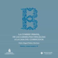 la cumbre urbana, de las carmelitas descalzas a la casa del corregidor-9788490444375