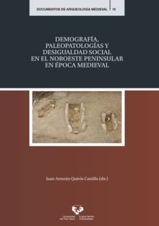 demografia, paleopatologias y desigualdad social en el noroeste peninsular en epoca medieval-juan antonio (dir.) quiros castillo-9788490824375