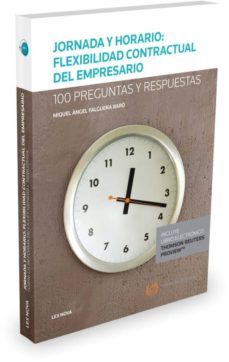 jornada y horario: flexibilidad contractual del empresario. 100 preguntas y respuestas-miquel angel falguera baro-9788490997475