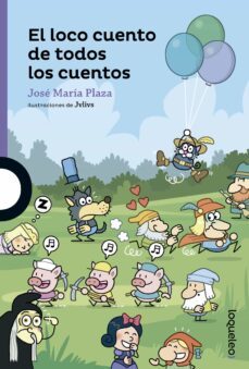 el loco cuento de todos los cuentos-jose maria plaza-9788491220275