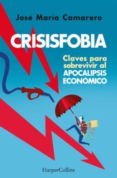 crisisfobia. claves para sobrevivir al apocalipsis economico (ebook)-jose maria camarero-9788491398875