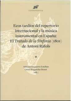 ecos tardios del repertorio internacional y la musica instrumental en españa: el tratado de la sinfonia (1801) de      antoni rafols-9788491444275