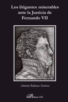 los litigantes miserables ante la justicia de fernando vii-9788491487975