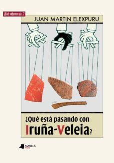 ¿que esta pasando con iruña-veleia?-juan martin elexpuru arregi-9788491720775