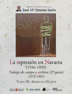 la represion en navarra (1936-1939)trabajo de campo y archivo (2ª parte) (1973-1983) tomo iii. abarzuza-huarte-9788491722175