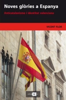 noves glories a espanya. anticatalanisme i identitat valenciana-vicente flor-9788492542475