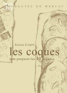 les coques: com preparar-les 10 vegades-ignasi camps-9788492607075