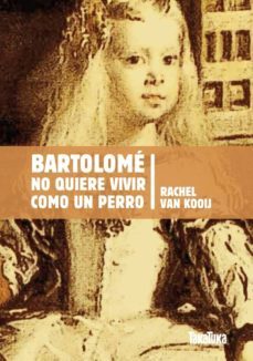bartolome no quiere vivir como un perro-rachel van kooij-9788492696475