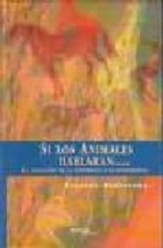 si los animales hablaran...no les entenderiamos: la evaluacion de la conciencia y la inteligencia-stephen budiansky-9788493106775