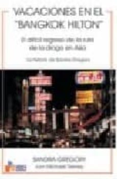 vacaciones en el bangkok hilton: el dificil regreso de la ruta de la droga en asia: la historia de sandra gregory-sandra gregory-9788493282875