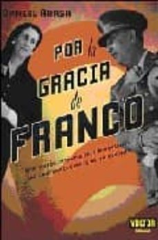 por la gracia de franco: una vision insolita del franquismo: las contradicciones de un regimen-daniel arasa-9788493384975