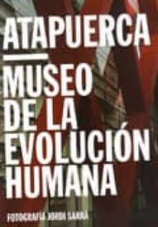 atapuerca: museo de la evolucion-jordi sarra ara-9788493706975
