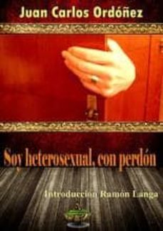 soy heterosexual, con perdon-juan carlos ordoñez-9788494110375