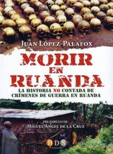 morir en ruanda: la historia no contada de crimenes de guerra en ruanda-juan lopez palafox-9788494266775