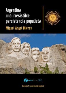 argentina, una irresistible persistencia populista (ebook)-9788494340475
