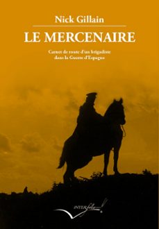 le mercenaire: carnet de route d un brigadiste dans la guerre d espagne-nick gillain-9788494388675