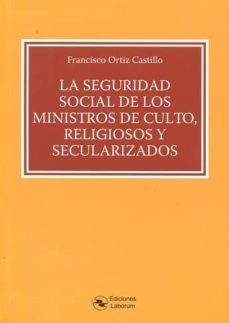 la seguridad social de los ministros de culto, religiosos y secularizados-francisco ortiz castillo-9788494503375