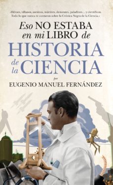 eso no estaba en mi libro de historia de la ciencia-eugenio manuel fernandez-9788494608575