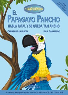 el papagayo pancho habla fatal y se queda tan ancho (2ª ed.)-9788494617775