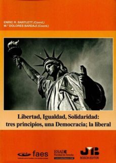 libertad, igualdad, solidaridad: tres principios, una democracia; la libertad-enric r. bartlett-9788494643675