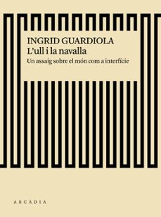 l'ull i la navalla-ingrid guardiola sanchez-9788494717475