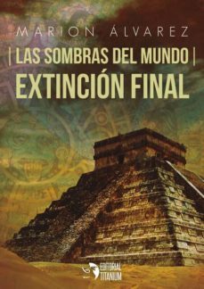 las sombras del mundo - extincion final-marion alvarez-9788494736575