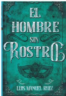 el hombre sin rostro-luis manuel ruiz-9788494751875