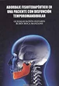 abordaje fisioterapeutico en una paciente con disfuncon temporomandibular-guiomar bañon olivares-ruben roca manzano-9788494933875
