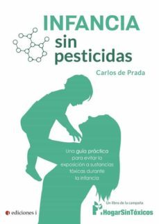 infancia sin pesticidas. una guia practica para evitar la exposic ion a sustancias toxicas durante la infancia-9788494948275
