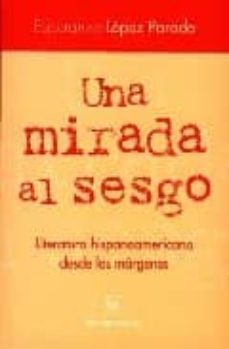 una mirada al sesgo: literatura hispanoamericana desde los margen es-9788495107275