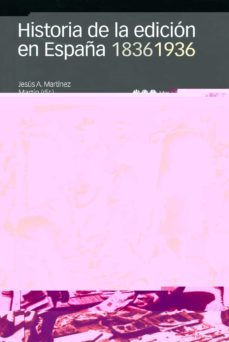historia de la edicion en españa 1836-1936-jesus a. martinez martin-9788495379375