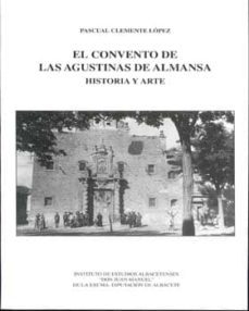 el convento de las agustinas de almansa: historia y arte-pascual clemente lopez-9788495394675