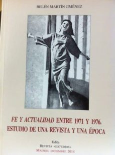 fe y actualidad entre 1971 y 1976: estudio de una revista y una epoca-belen martin jimenez-9788495494375