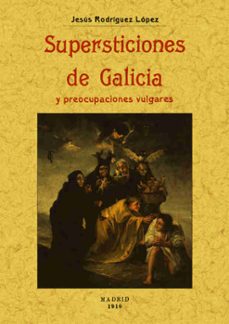 supersticiones de galicia (2ª ed. facsimil de la ed. de madrid, 1 910)-jesus rodriguez lopez-9788495636775