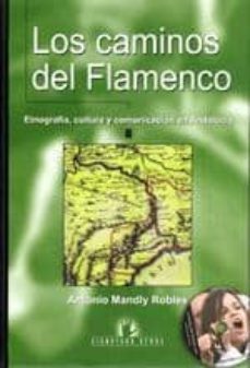 los caminos del flamenco: etnografia, cultura y comunicacion en a ndalucia-antonio mandly robles-9788496210875