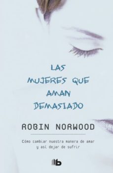 las mujeres que aman demasiado-robin norwood-9788496546875
