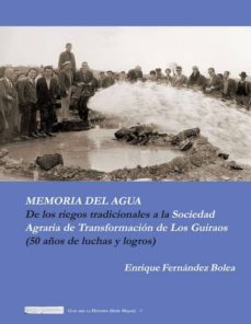 memoria del agua: de los riegos tradicionales a la sociedad agrar ia de transformacion de los guiraos (50 años de luchas y logros)-9788496651975